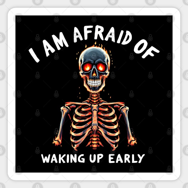 I Am Afraid of Waking Up Early Magnet by MakerMind8.2